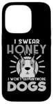 Coque pour iPhone 14 Pro Dogs Lover I Swear Honey I Won't Get Any More Dogs