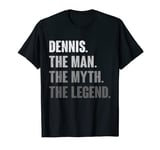 Dennis The Man The Myth The Legend Funny Gift for Dennis T-Shirt