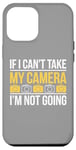 Coque pour iPhone 12 Pro Max If I Can't Take My Camera, I'm Not Going - Photographe amusant