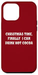 iPhone 12 Pro Max Christmas Time, Finally I Can Drink Hot Cocoa Case