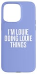 iPhone 15 Pro Max I'M LOUIE DOING LOUIE THINGS Funny Unique Case