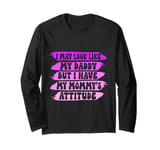 I May Look like my Daddy but I Have my Mommy's Attitude Cute Long Sleeve T-Shirt