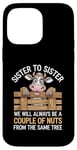 Coque pour iPhone 14 Pro Max Sister to Sister We will Aways Be A Couple of Nuts