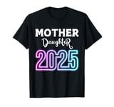 Mother Daughter Trip 2025 Family Vacation Mom Daughter T-Shirt