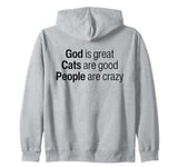 God Is Great Cats Are Good And People Are Crazy Funny Saying Zip Hoodie