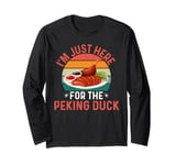 I'm Just Here For The Peking Duck - Peking Duck Festival Long Sleeve T-Shirt