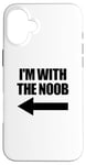 Coque pour iPhone 16 Plus I'm With The Noob Arrow Left Jeux vidéo Gamer Noob