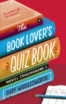 The Book Lover&#039;s Quiz Book  Novel Conundrums