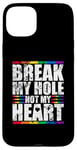 iPhone 15 Plus Break My Hole Not My Heart Funny Gay idea Case