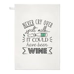 Never Cry Over Spilt Milk It Could Have Been Wine Tea Towel Dish Cloth Funny