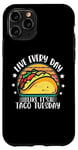 iPhone 11 Pro Live Everyday Like It's Taco Tuesday Case