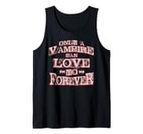 Only a Vampire can Love yo forever Tank Top