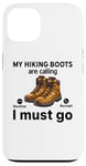 Coque pour iPhone 13 Randonnée amusante - My Hiking boots are calling, I must go