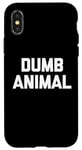 Coque pour iPhone X/XS Dumb Animal – Drôle Saying Sarcastique Humour Mignon Cool Nouveauté