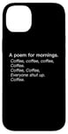 iPhone 14 Plus A Poem For Mornings Funny Coffee Lover Humor Sarcastic Joke Case