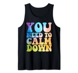 You Need To Calm Down Cool Groovy Funny Saying Tank Top