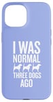 Coque pour iPhone 15 J'étais normal il y a trois chiens, un drôle d'amateur de chiens