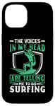 iPhone 14 The Voices In My Head Are Telling Me To Go Surfing Case