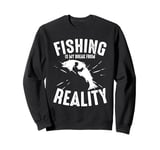 Fishing Is My Break From Reality Sweatshirt