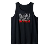 When i wake up it will be christmas Tank Top