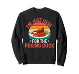 I'm Just Here For The Peking Duck - Peking Duck Festival Sweatshirt