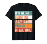 It’s Weird Being The Greatest Mummy Funny Mother T-Shirt