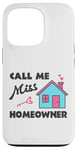 iPhone 13 Pro Call Me Miss Homeowner Funny New Homeowner Pride Case