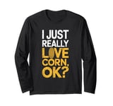 I Just Really Love Corn Ok Farmer Corn Lover Long Sleeve T-Shirt