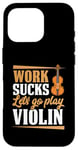 Coque pour iPhone 16 Pro Work Sucks Let's Go Play Violon