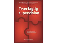 Tværfaglig Supervision | Nicole K. Rosenberg Preben Bertelsen Vibeke Bliksted Morten Kjølbye Claus Haugaard Jacobsen Anette Holmgren Rikke Bøye Annemarie Gottlieb Tine Heede Karen Vibeke Mortensen Merete Metz Mørch | Språk: Dansk