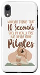 iPhone XR Pilates Instructor Teacher Whoever Thinks 10 Seconds Goes By Case