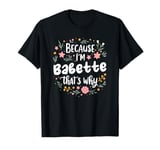 Women Because I'm Babette That's Why Woman T-Shirt