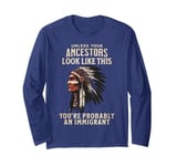 American Indian You're Probably An Immigrant Long Sleeve T-Shirt