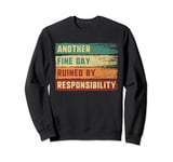 Funny Adulting Another Fine Day Ruined by Responsibility Sweatshirt