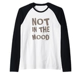 Not In The Mood Funny Not In The Mood Quotes Raglan Baseball Tee