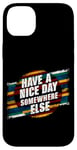 iPhone 14 Plus Have A Nice Day Somewhere Else |||----- Case