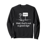 Funny Bad Well That's Not A Good Sign Graphic Sweatshirt