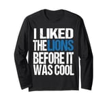 I Liked The Lions Before It Was Cool Lions Fan men women Long Sleeve T-Shirt