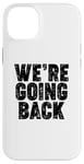 iPhone 14 Plus We're Going Back Case