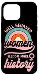 iPhone 16 Pro Max Feminist Well Behaved Women Seldom Make History Case