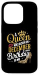 iPhone 14 Pro A Queen Was Born In December Happy Birthday To Me Case