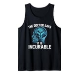 Funny The Doctor Says It Is Incurable Volunteering Lover Tank Top