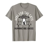 Here For The Cats Humans Are Cross - Cat Alien T-Shirt