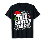 Most Likely To Talk Santa's Ear Off Christmas Family Pajamas T-Shirt