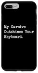 Coque pour iPhone 7 Plus/8 Plus My Cursive Outshines Keyboard Citation de calligraphie amusante