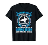 Surfing Dady Some People Have To Wait Their Entire Lives To T-Shirt