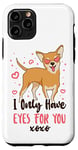 iPhone 11 Pro Chihuahua Chihuahueño I Only Have Eyes For You Case