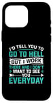 iPhone 16 Pro Max I'd Tell You To Go To Hell But I Work There And I Don't Want Case