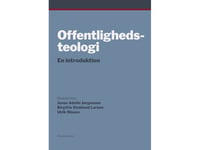 Offentlighedsteologi | Jonas Adelin Jørgensen, Birgitte Stoklund Larsen, Ulrik Nissen, Red. | Språk: Dansk