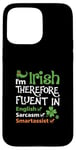 iPhone 15 Pro Max I'm Irish Therefore Fluent In English Sarcasm Smartassist Case